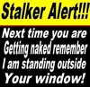 Stalker Alert !!!