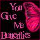 You gove me butterflies