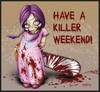 Have a killer weekend!