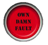 own damn fault button