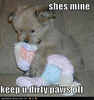 Shesmine keepyour dirty paws off