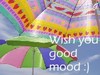 Wishing you good mood day =)