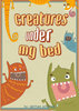 the creatures under my bed !