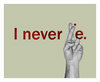 I never lie