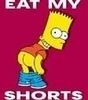 Eat my shorts