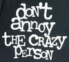 don't annoy the crazy person