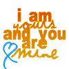 I am yours &amp; you are mine