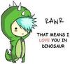 Rawr means ILU in dinosaur &lt;3