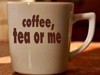 Coffee, Tea or me??