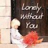 lonely without u