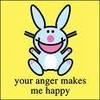 Your anger makes me happy :)