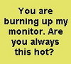 your hot!