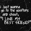 i totally ♥ my best friend !!!