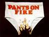 Pants on fire!!