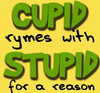 Cupid rymes with...