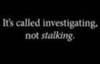 Not stalking...