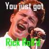 RICK ROLLED!!