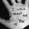 I WilL WaIt FoR YoU