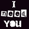 i need you~