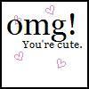 OMG You're Cute!