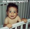 IT'S MONDAY AGAIN!!!