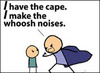 A Cape To Make Woosh Noises With