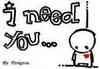 i need you...