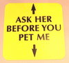Ask her before you pet me