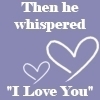 he whispered i love you