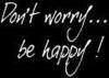 Don't Worry.... BE HAPPY!