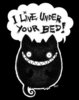 I live under your bed