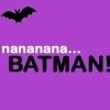 nannanana BATMAN!