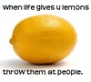 lemons, throw them at ppl