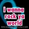 rock your world...