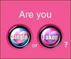 are you single or taken ???