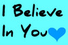 I believe in you ♥ 