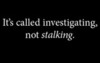 not stalking