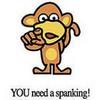 You Need to be Spanked!