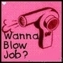 Wanna Blow Job?