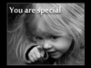 YOU ARE SPECIAL  &lt;3
