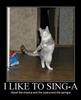 i like to singa :D