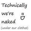 Technically We're Naked...
