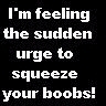 Squeeze Your Boobs...