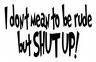 SHUT UP!!! 