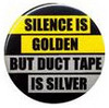 Silence is golden...
